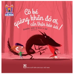 Cô Bé Quàng Khăn Đỏ Ơi, Cẩn Thận Kẻo Sói!